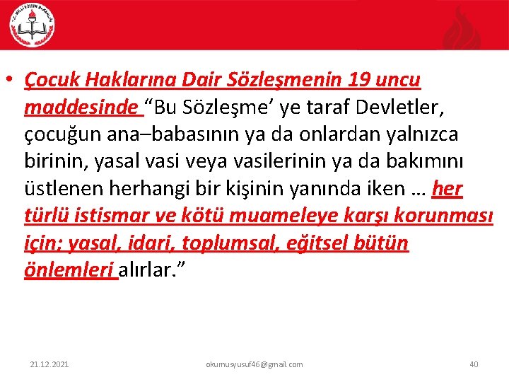  • Çocuk Haklarına Dair Sözleşmenin 19 uncu maddesinde “Bu Sözleşme’ ye taraf Devletler,