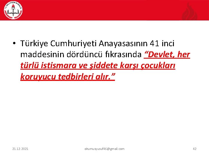  • Türkiye Cumhuriyeti Anayasasının 41 inci maddesinin dördüncü fıkrasında “Devlet, her türlü istismara