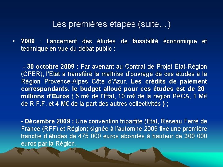 Les premières étapes (suite…) • 2009 : Lancement des études de faisabilité économique et