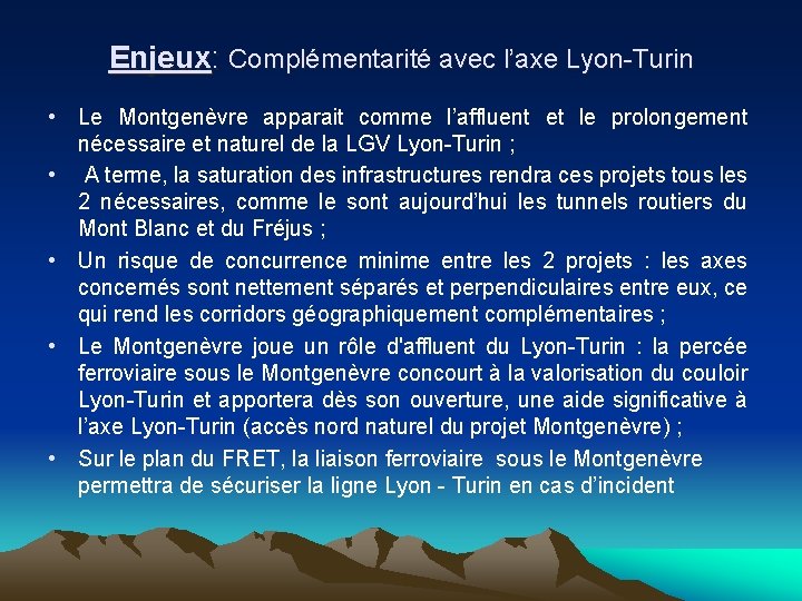Enjeux: Complémentarité avec l’axe Lyon-Turin • Le Montgenèvre apparait comme l’affluent et le prolongement