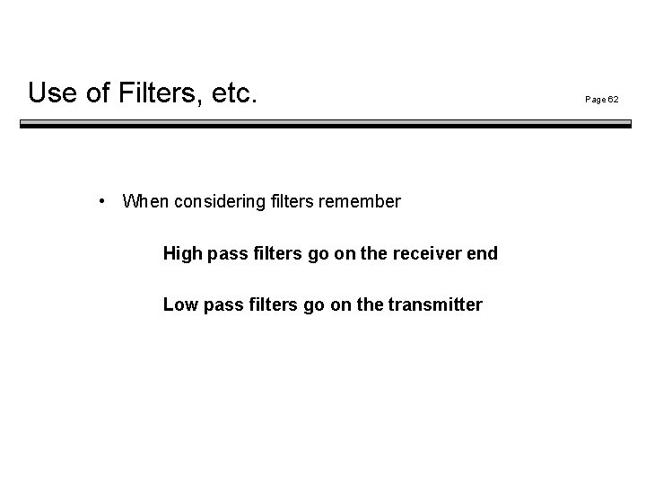 Use of Filters, etc. • When considering filters remember High pass filters go on