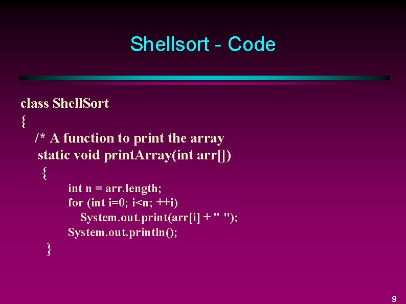 Shellsort - Code class Shell. Sort { /* A function to print the array