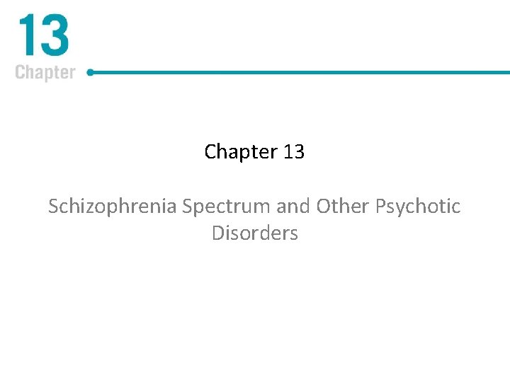 Chapter 13 Schizophrenia Spectrum and Other Psychotic Disorders 