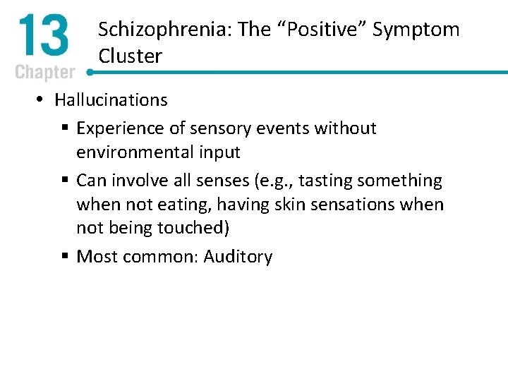 Schizophrenia: The “Positive” Symptom Cluster Hallucinations § Experience of sensory events without environmental input