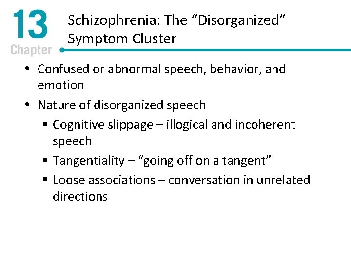 Schizophrenia: The “Disorganized” Symptom Cluster Confused or abnormal speech, behavior, and emotion Nature of