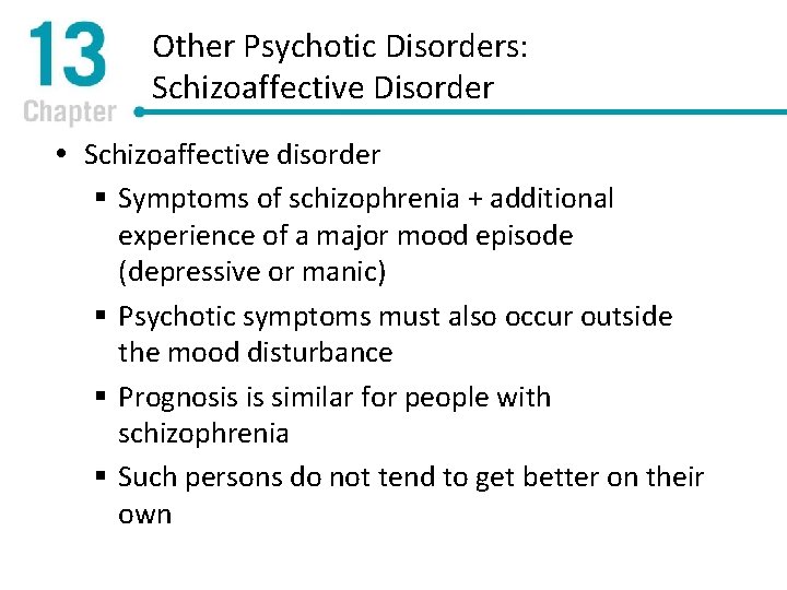 Other Psychotic Disorders: Schizoaffective Disorder Schizoaffective disorder § Symptoms of schizophrenia + additional experience