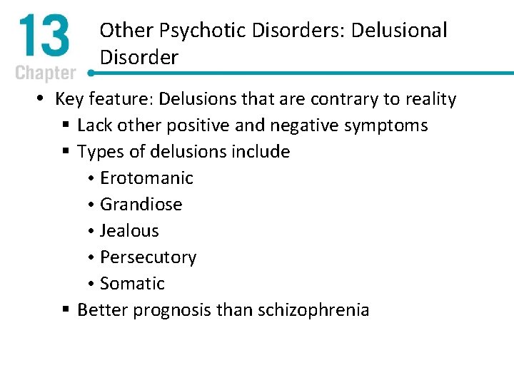 Other Psychotic Disorders: Delusional Disorder Key feature: Delusions that are contrary to reality §