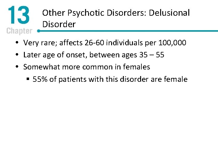 Other Psychotic Disorders: Delusional Disorder Very rare; affects 26 -60 individuals per 100, 000