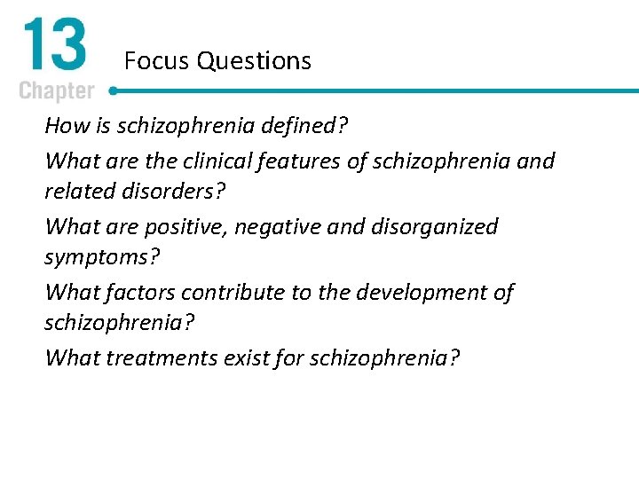 Focus Questions How is schizophrenia defined? What are the clinical features of schizophrenia and