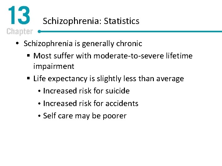 Schizophrenia: Statistics Schizophrenia is generally chronic § Most suffer with moderate-to-severe lifetime impairment §