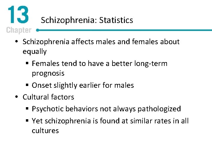Schizophrenia: Statistics Schizophrenia affects males and females about equally § Females tend to have
