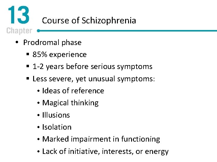 Course of Schizophrenia Prodromal phase § 85% experience § 1 -2 years before serious