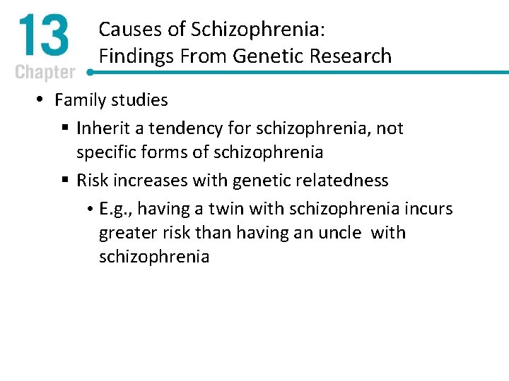 Causes of Schizophrenia: Findings From Genetic Research Family studies § Inherit a tendency for