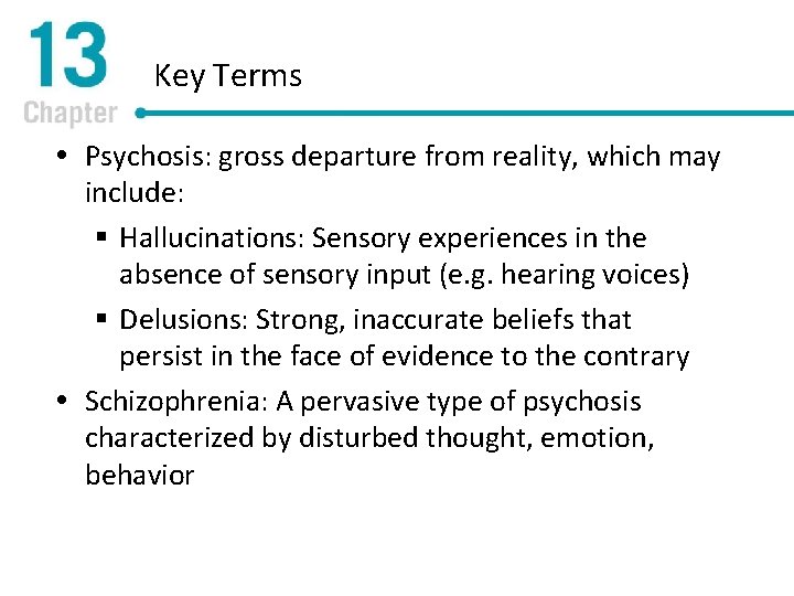 Key Terms Psychosis: gross departure from reality, which may include: § Hallucinations: Sensory experiences