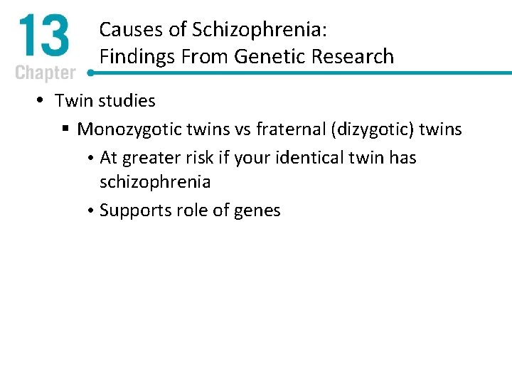 Causes of Schizophrenia: Findings From Genetic Research Twin studies § Monozygotic twins vs fraternal