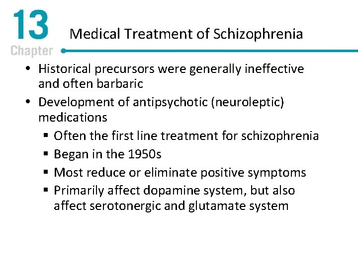 Medical Treatment of Schizophrenia Historical precursors were generally ineffective and often barbaric Development of