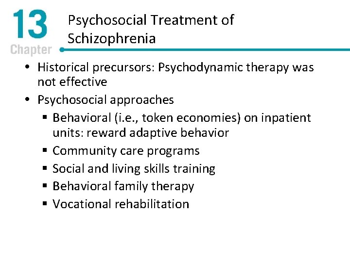 Psychosocial Treatment of Schizophrenia Historical precursors: Psychodynamic therapy was not effective Psychosocial approaches §