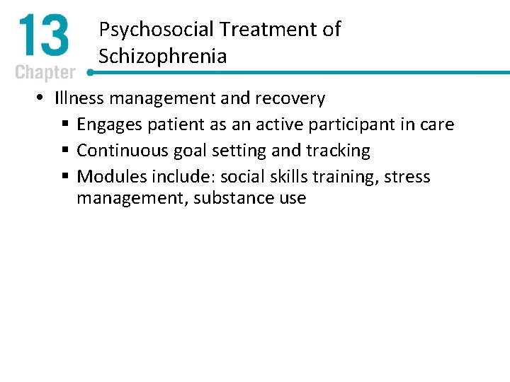 Psychosocial Treatment of Schizophrenia Illness management and recovery § Engages patient as an active