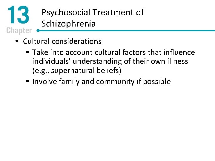 Psychosocial Treatment of Schizophrenia Cultural considerations § Take into account cultural factors that influence