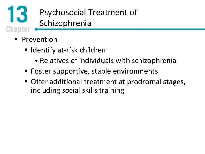 Psychosocial Treatment of Schizophrenia Prevention § Identify at-risk children Relatives of individuals with schizophrenia