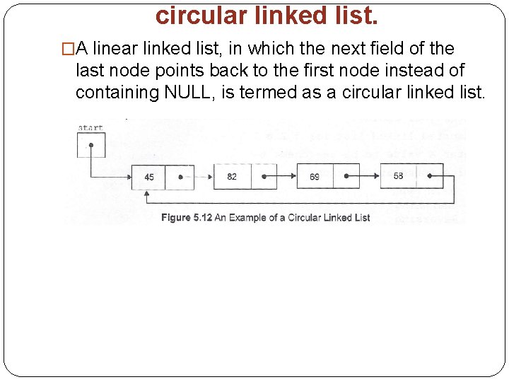 circular linked list. �A linear linked list, in which the next field of the