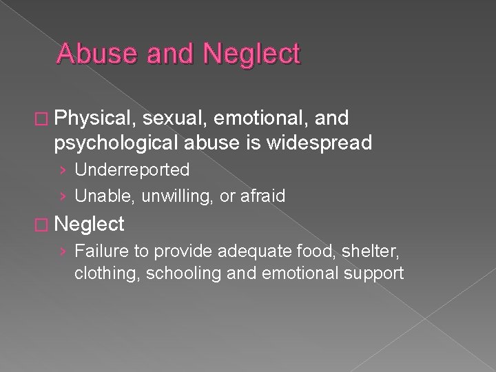 Abuse and Neglect � Physical, sexual, emotional, and psychological abuse is widespread › Underreported