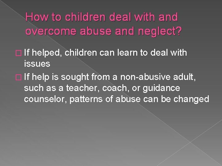 How to children deal with and overcome abuse and neglect? � If helped, children