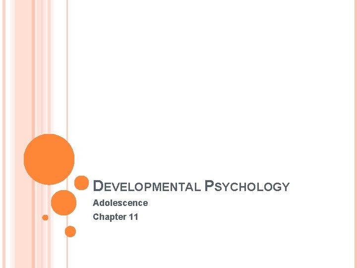 DEVELOPMENTAL PSYCHOLOGY Adolescence Chapter 11 