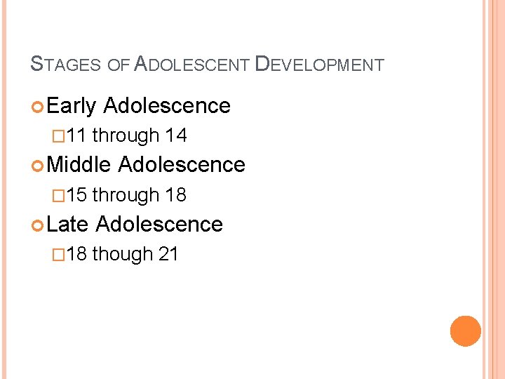 STAGES OF ADOLESCENT DEVELOPMENT Early � 11 Adolescence through 14 Middle � 15 Late