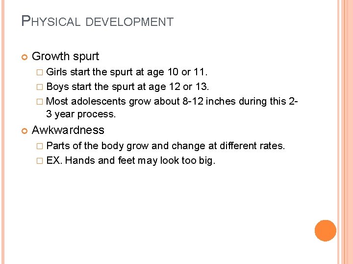 PHYSICAL DEVELOPMENT Growth spurt � Girls start the spurt at age 10 or 11.