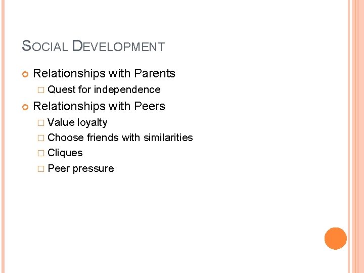 SOCIAL DEVELOPMENT Relationships with Parents � Quest for independence Relationships with Peers � Value