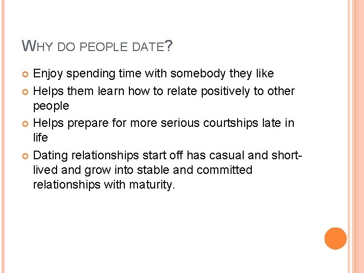 WHY DO PEOPLE DATE? Enjoy spending time with somebody they like Helps them learn