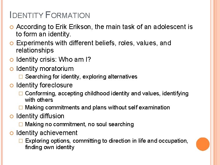 IDENTITY FORMATION According to Erikson, the main task of an adolescent is to form