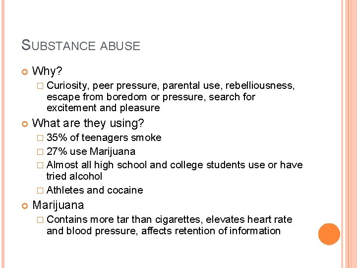 SUBSTANCE ABUSE Why? � Curiosity, peer pressure, parental use, rebelliousness, escape from boredom or