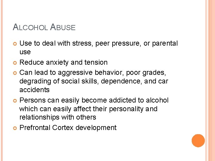 ALCOHOL ABUSE Use to deal with stress, peer pressure, or parental use Reduce anxiety