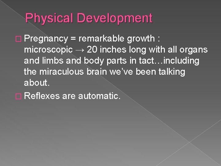 Physical Development � Pregnancy = remarkable growth : microscopic → 20 inches long with