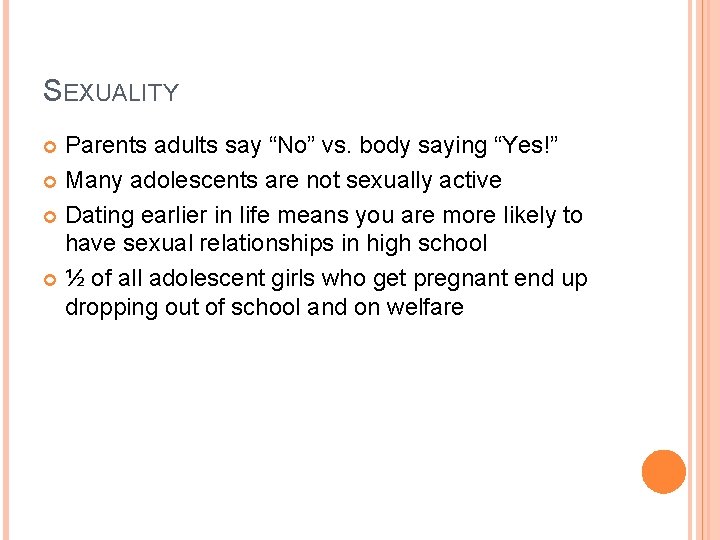 SEXUALITY Parents adults say “No” vs. body saying “Yes!” Many adolescents are not sexually