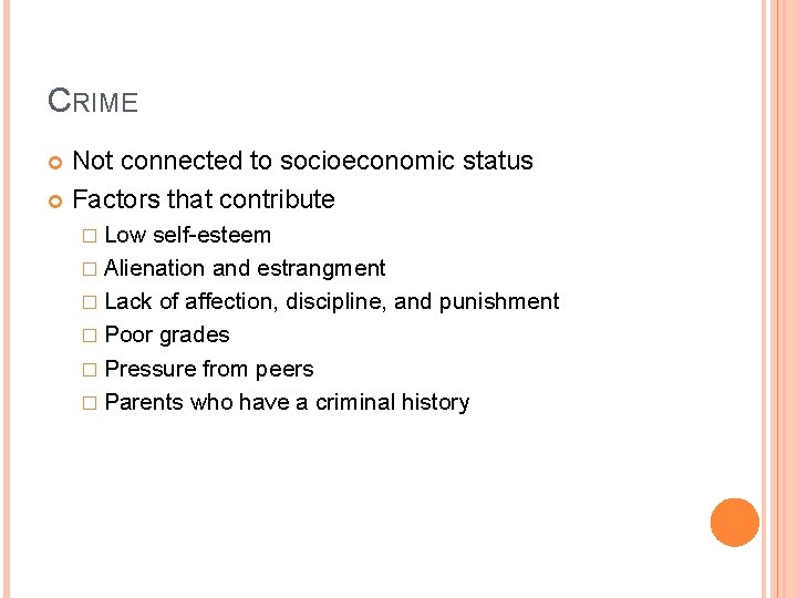 CRIME Not connected to socioeconomic status Factors that contribute � Low self-esteem � Alienation