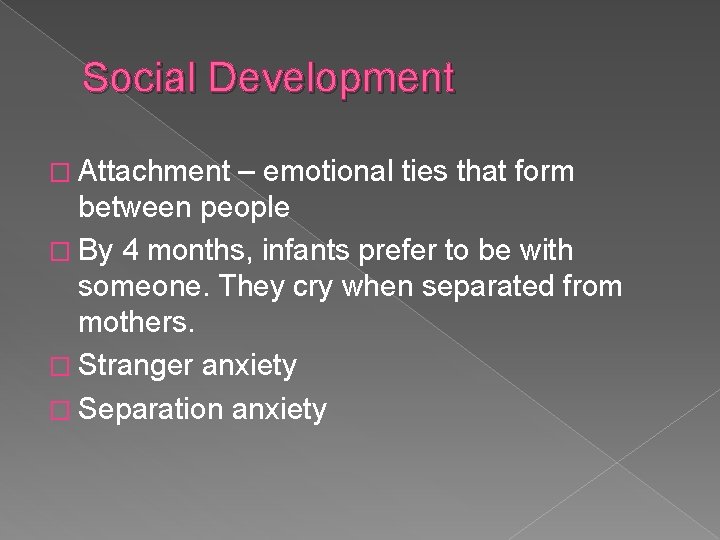 Social Development � Attachment – emotional ties that form between people � By 4