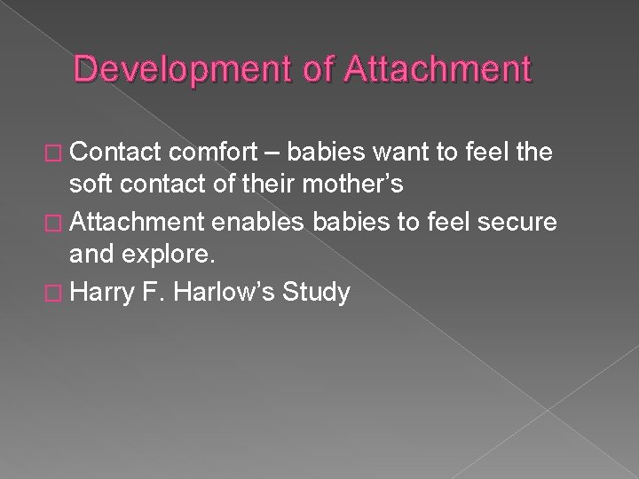 Development of Attachment � Contact comfort – babies want to feel the soft contact