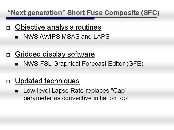 “Next generation” Short Fuse Composite (SFC) o Objective analysis routines n o Gridded display