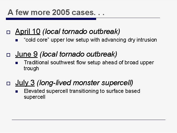 A few more 2005 cases. . . o April 10 (local tornado outbreak) n