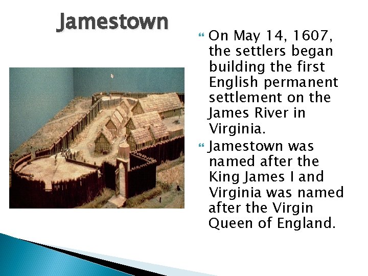 Jamestown On May 14, 1607, the settlers began building the first English permanent settlement