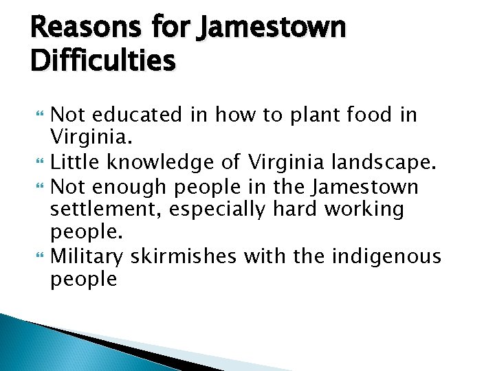 Reasons for Jamestown Difficulties Not educated in how to plant food in Virginia. Little