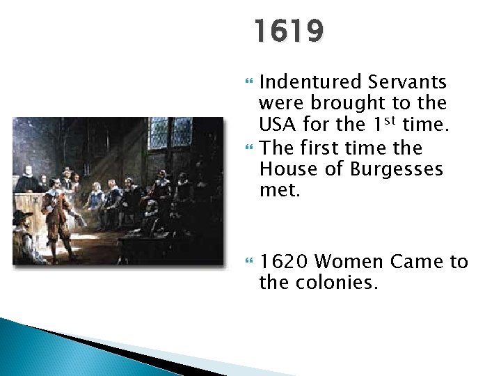 1619 Indentured Servants were brought to the USA for the 1 st time. The