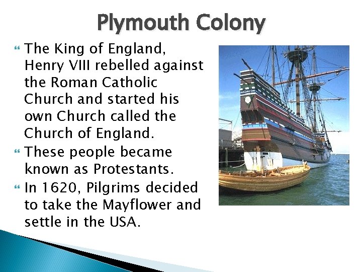 Plymouth Colony The King of England, Henry VIII rebelled against the Roman Catholic Church