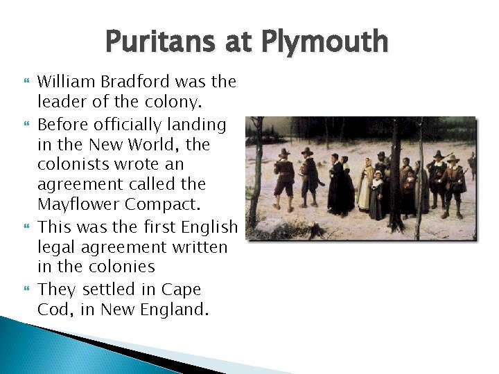 Puritans at Plymouth William Bradford was the leader of the colony. Before officially landing