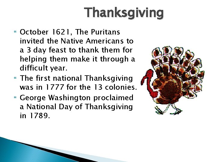 Thanksgiving October 1621, The Puritans invited the Native Americans to a 3 day feast