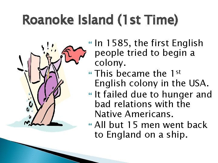 Roanoke Island (1 st Time) In 1585, the first English people tried to begin