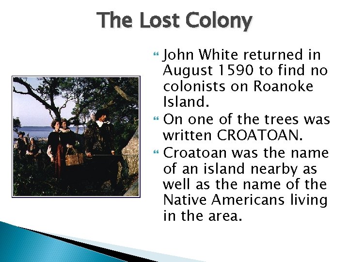 The Lost Colony John White returned in August 1590 to find no colonists on